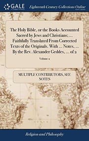 Tapa de The Holy Bible, or the Books Accounted Sacred by Jews and Christians; ... Faithfully Translated from Corrected Texts of the Originals. with ... Notes, ... the Rev. Alexander Geddes, ... of 2; Volume 2