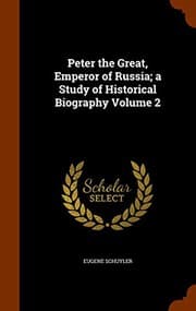 Tapa de Peter the Great, Emperor of Russia; a Study of Historical Biography Volume 2