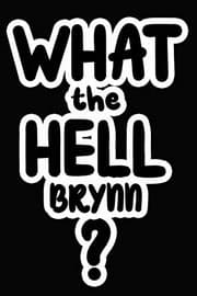 Tapa de What the Hell Brynn?