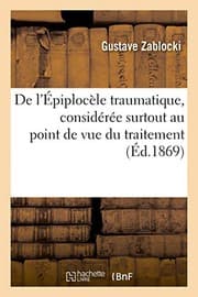 Tapa de De l'Épiplocèle traumatique, considérée surtout au point de vue du traitement