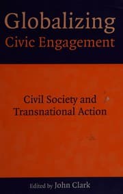 Tapa de GLOBALIZING CIVIC ENGAGEMENT: CIVIL SOCIETY AND TRANSNATIONAL ACTION; ED. BY JOHN D. CLARK