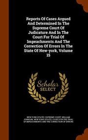 Tapa de Reports Of Cases Argued And Determined In The Supreme Court Of Judicature And In The Court For Trial Of Impeachments And The Correction Of Errors In The State Of New-york, Volume 15