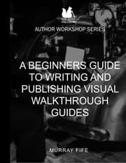 Tapa de A Beginners Guide To Writing and Publishing Visual Walkthrough Guides