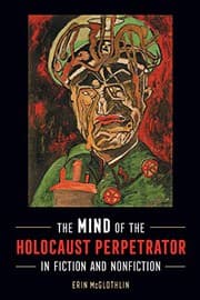 Tapa de The Mind of the Holocaust Perpetrator in Fiction and Nonfiction