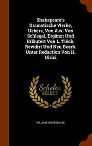 Tapa de Shakspeare's Dramstische Werke, Uebers, Von A.w. Von Schlegel, Ergänzt Und Erläutert Von L. Tiëck. Revidirt Und Neu Bearb. Unter Redaction Von H. Ulrici