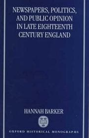 Tapa de Newspapers, Politics, and Public Opinion in Late Eighteenth-Century England (Oxford Historical Monographs)