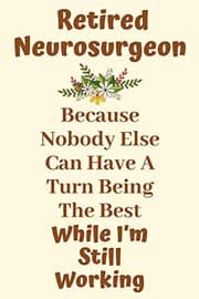 Tapa de Retired Neurosurgeon Because Nobody Else Can Have A Turn Being The Best While I’m Still Working