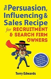 Tapa de The Persuasion, Influencing & Sales Recipe For Recruitment Search Firm Owners