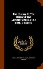 Tapa de The History Of The Reign Of The Emperor Charles The Fifth, Volume 1