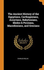 Tapa de The Ancient History of the Egyptians, Carthaginians, Assyrians, Babylonians, Medes & Persians, Macedonians, and Grecians