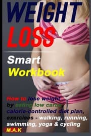 Tapa de WEIGHT LOSS Smart Workbook : How to lose weight by eating low carbs, calorie-controlled diet plan, exercises - walking, running, swimming, yoga & cycling