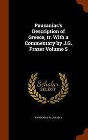Tapa de Pausanias's Description of Greece, tr. With a Commentary by J.G. Frazer Volume 5