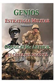 Tapa de Genios de la Estrategia Miilitar-Volumen IV- Douglas MC Arthur