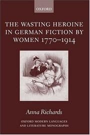 Tapa de The Wasting Heroine in German Fiction by Women 1770-1914 (Oxford Modern Languages and Literature Monographs)