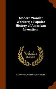 Tapa de Modern Wonder Workers; a Popular History of American Invention;