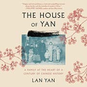 Tapa de The House of Yan : A Family at the Heart of a Century in Chinese History