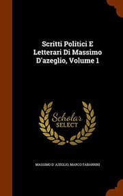 Tapa de Scritti Politici E Letterari Di Massimo D'azeglio, Volume 1