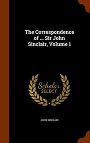 Tapa de The Correspondence of ... Sir John Sinclair, Volume 1