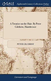 Tapa de A treatise on the hair. By Peter Gilchrist, hairdresser
