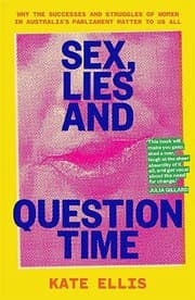 Tapa de Sex, Lies and Question Time : The successes and struggles of women in Australia s parliament