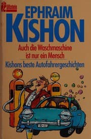 Tapa de Auch die Waschmaschine ist nur ein Mensch. Kishons beste Autofahrergeschichten / Ephraim Kishon ; mit Zeichnungen von Rudolf Angerer