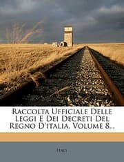 Tapa de Raccolta Ufficiale Delle Leggi E Dei Decreti Del Regno D'italia, Volume 8...