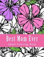 Tapa de Best Mom Ever Adult Coloring Book