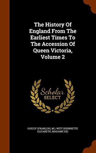Tapa de The History Of England From The Earliest Times To The Accession Of Queen Victoria, Volume 2