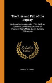 Tapa de The Rise and Fall of the Papacy : Delivered in London, A.D. 1701