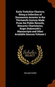 Tapa de Early Yorkshire Charters; Being a Collection of Documents Anterior to the Thirteenth Century Made From the Public Records, Monastic Chartularies, ... and Other Available Sources Volume 1