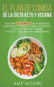 Tapa de Plan de Comidas de la dieta keto vegana Descubre los secretos de los usos sorprendentes e inesperados de la dieta cetogénica, además de recetas ... esenciales para empezar
