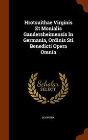 Tapa de Hrotsuithae Virginis Et Monialis Gandersheimensis In Germania, Ordinis Sti Benedicti Opera Omnia