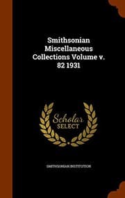 Tapa de Smithsonian Miscellaneous Collections Volume v. 82 1931