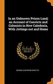 Tapa de In an Unknown Prison Land; an Account of Convicts and Colonists in New Caledonia, With Jottings out and Home