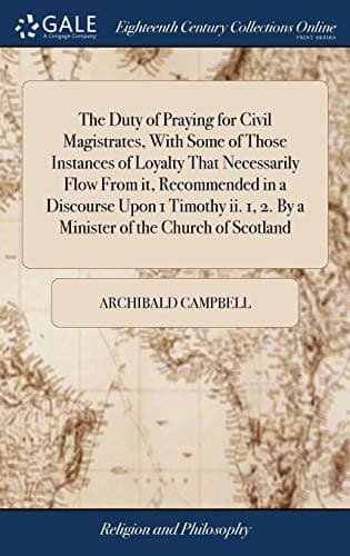 Tapa de The Duty of Praying for Civil Magistrates, With Some of Those Instances of Loyalty That Necessarily Flow From it, Recommended in a Discourse Upon 1 ... 1, 2. By a Minister of the Church of Scotland