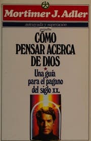 Tapa de Como Pensar Acerca De Dios: Una Guia Para El Pagano Del Siglo/How to Think About God