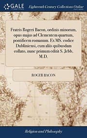 Tapa de Fratris Rogeri Bacon, Ordinis Minorum, Opus Majus Ad Clementem Quartum, Pontificem Romanum. Ex Ms. Codice Dubliniensi, Cum Aliis Quibusdam Collato, Nunc Primum Editit S. Jebb, M.D.