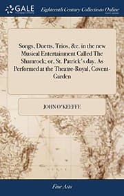 Tapa de Songs, Duetts, Trios, &c. in the New Musical Entertainment Called the Shamrock; Or, St. Patrick's Day. as Performed at the Theatre-Royal, Covent-Garden