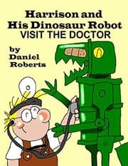 Tapa de Harrison and his Dinosaur Robot Visit the Doctor
