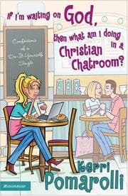Tapa de If I'm Waiting on God, Then What Am I Doing in a Christian Chatroom?