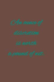 Tapa de An ounce of discretion is worth a pound of wit.