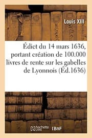 Tapa de Édict du 14 mars 1636, portant création de 100.000 livres de rente sur les gabelles de Lyonnois