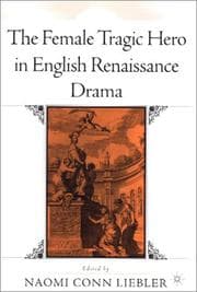 Tapa de The female tragic hero in English Renaissance drama