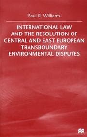 Tapa de International law and the resolution of Central and East European transboundary environmental disputes