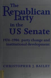 Tapa de The Republican Party in the U S Senate 1974-1984, Party Change and Institutional Development