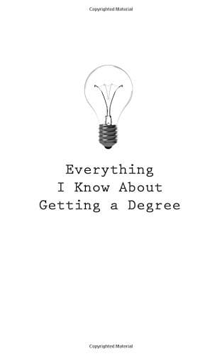 Tapa de Everything I Know About Getting a Degree