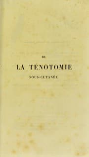 Tapa de De la ténotomie sous-cutanée, ou, Des opérations qui se pratiquent pour la guérison des pieds-bots, du torticolis, de la contracture de la mains des doights, des fausses ankyloses angulaires du genou, du strabisme, de la myopie, du régaiement, etc