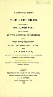 Tapa de A corrected report of the speeches delivered by Mr. Lawrence, as chairman, at two meetings of members of the Royal College of Surgeons, held at the Freemasons' Tavern