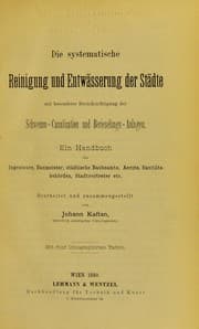 Tapa de Die systematische Reinigung und Entwässerung der Städte mit besonderer Berücksichtigung der Schwemm-Canalisation and Berieselunges-Anlagen. Ein Handbuch für Ingenieure, Baumeister, städtische Baubeamte, Aerzte, Sanitäts-behörden, Stadtvertreter etc