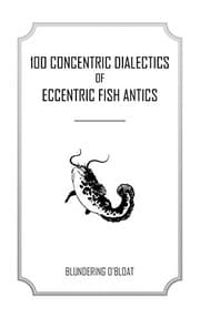 Tapa de 100 concentric dialectics of eccentric fish antics